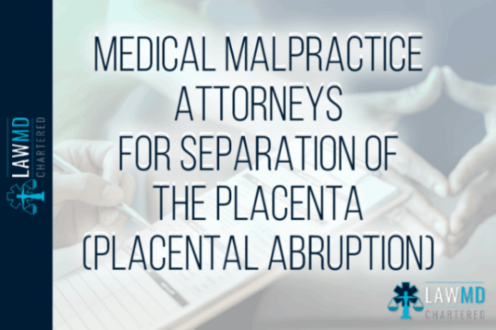 Medical Malpractice Attorneys For Separation Of The Placenta (Placental Abruption)